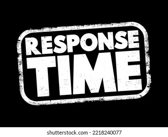 Response Time - amount of time it takes for react or provide a response to an request or event, text concept stamp