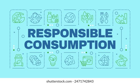 Responsible consumption light blue word concept. Eco-conscious practices. Ethical consumerism. Horizontal vector image. Headline text surrounded by editable outline icons