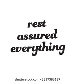 rest assured everything text on white background.