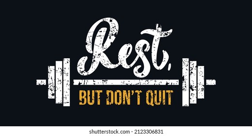 Rest but don't quit Gym motivational quote with grunge effect and barbell. Workout inspirational Poster. Vector fitness design for gym, textile, posters, t-shirt, cover, banner, cards, cases etc