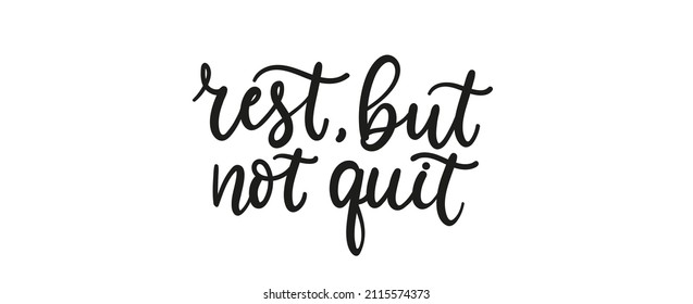 Rest but don't quit motivational lettering quote. Inspirational hand lettering vector illustration for personal growth, business, motivation and chasing dream. Make your dreams happen design concept.