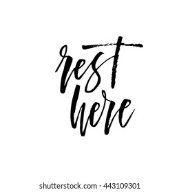 Rest here card. Hand drawn lettering background. Ink illustration. Modern brush calligraphy. Isolated on white background. 