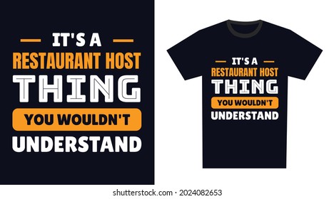 Restaurant Host T Shirt Design. It's A Restaurant Host Thing, You Wouldn't Understand