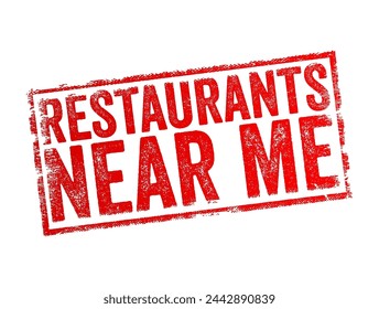 Restaurants Near Me - common search phrase used by individuals seeking dining establishments in close proximity to their current location, text concept stamp