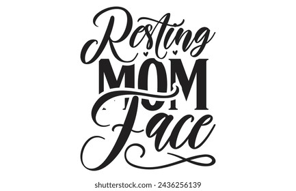 Resting mom face - Lettering design for greeting banners, Mouse Pads, Prints, Cards and Posters, Mugs, Notebooks, Floor Pillows and T-shirt prints design.