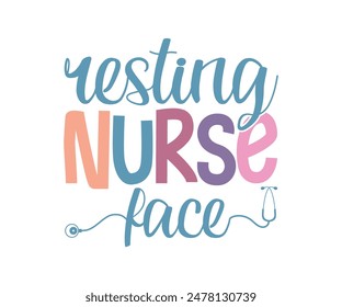 Resting Nurse Face, Nurse t-shirt, Nursing, Vector, nurse practitioner t shirt design template