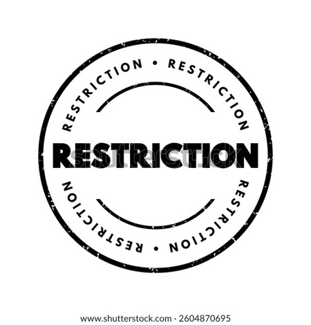 Restriction - limiting condition or measure, especially a legal one, text concept stamp