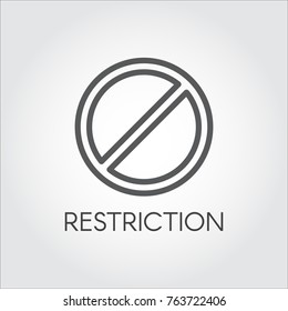 Restriction simplicity outline icon. Block sign. Do not enter, ban, prohibit, stop, illegal, forbidden concept thin linear label. Web graphic logo. Vector illustration