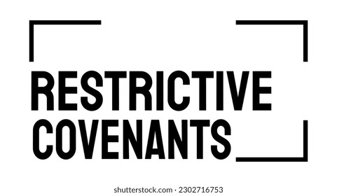 Restrictive Covenants - agreements limiting certain actions