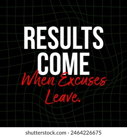 Results come, when excuses leave. quotes about life and success, motivational and inspirational, square size social media post size,  black background