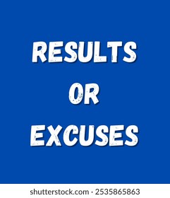 results or excuses inspirational and motivational quotes, typography, fashion, art, designs: for prints, posters, cards, t shirt, coffee mug hoodies etc.