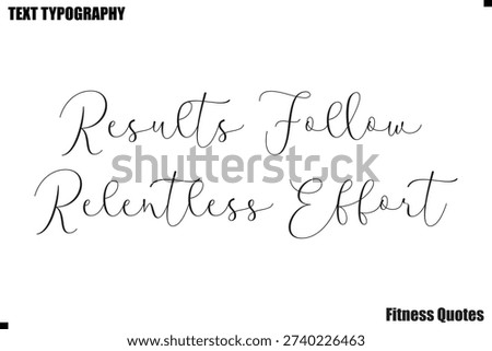 Results Follow Relentless Effort  Vector typography fitness motivation saying