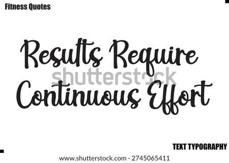 Results Require Continuous Effort Fitness Quote text motivation saying