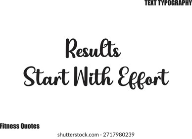Results Start With Effort modern Text Typography Fitness Quote saying