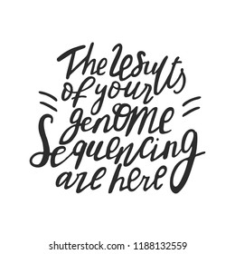 The results of your genome sequencing are her. Vector scientific medical template. Black hand drawing text 