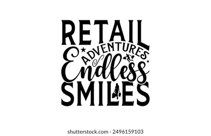 Retail Adventures Endless Smiles - Shopping T-Shirt Design, Illustration With Hand-Lettering And Decoration Elements, Bags, Stationary As A Poster.