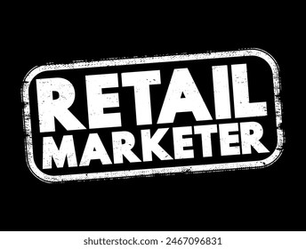 Retail Marketer is a professional who specializes in promoting and selling products directly to consumers through various retail channels, text concept stamp