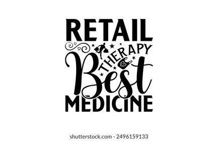 Retail Therapy Best Medicine - Shopping T-Shirt Design, Illustration For Prints On T-Shirts And Bags, Posters, Silhouette Cameo, Cricut, Eps, Files For Cutting.