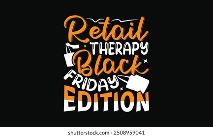 Retail Therapy Black Friday Edition - Handwritten Black Friday T-shirt Design, Isolated on White Background, Vector Calligraphy Graphic Typography Element, Ideal for Apparel.