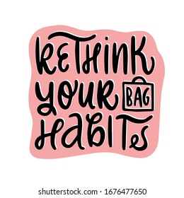 Rethink your bag habits. Vector hand drawn recycling quote. Modern lettering. Hand written logo or t-shirt print design.