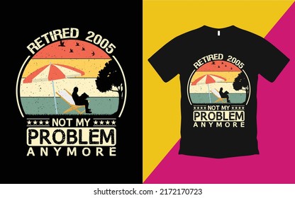 Retired 2005 not my problem anymore vintage t shirt vector