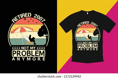 Retired 2007 not my problem anymore vintage t shirt vector