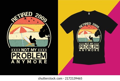 Retired 2009 not my problem anymore vintage t shirt vector