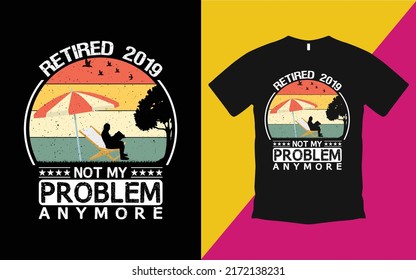 Retired 2019 not my problem anymore vintage t shirt vector.