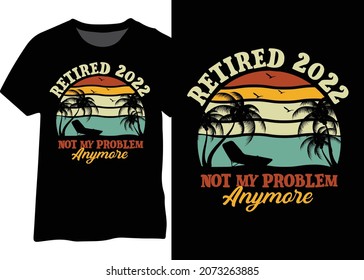 Retired 2022 not my problem anymore vintage tshirt design, Retired 2022 vintage vector design