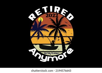 Retired 2022 not my problem anymore, Halloween t-shirt design