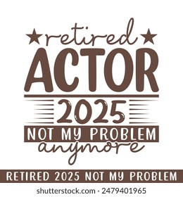 Retired actor 2025 not my problem anymore, retired 2025 professional designs