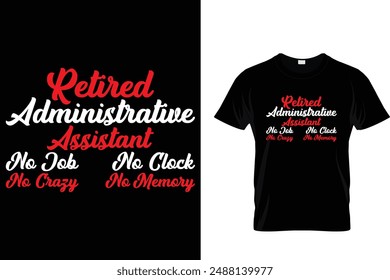 Retired Administrative assistant no job no clock no crazy no memory - Administrative Professionals Day T Shirt