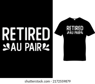 Retired au pair, quote custom typography t-shirt, banner, poster, cards, cases, cover design template vector