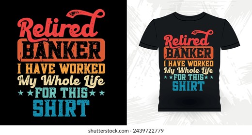 Retired Banker Funny Loan Officer Retro Vintage Banker T-shirt Design