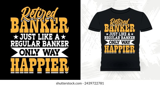Retired Banker Funny Loan Officer Retro Vintage Banker T-shirt Design