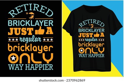 Retired bricklayer just like a regular bricklayer only way happier