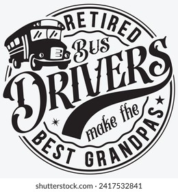 Retired Bus Drivers Make The Best Grandpas t-shirt design