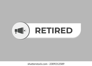 Retired Button. Speech Bubble, Banner Label Retired