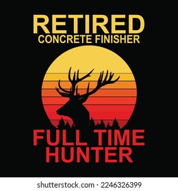 Retired Concrete Finisher Full Time Hunter