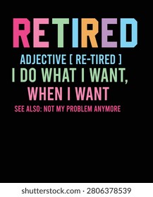 Retired Definition Funny Typography T-Shirt Design, I Do What I Want Retirement Quote Graphic