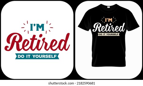 I'm retired do it yourself. Retirement hand drawn lettering phrase. Retired vector design and illustration. Best for t shirt, posters, greeting cards, prints, graphics, e commerce.