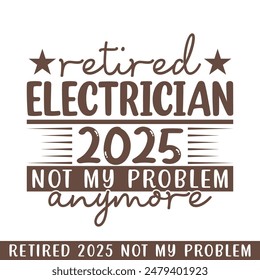 Retired electrician 2025 not my problem anymore, retired 2025 professional designs