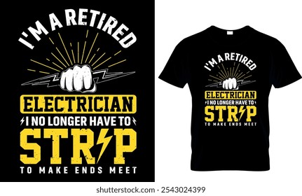 I'm a retired electrician i no longer have to strap to make ends meet
 t-shirt design template