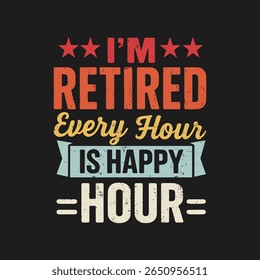 Estou aposentado, cada hora é Happy Hour aposentadoria presente T-shirt