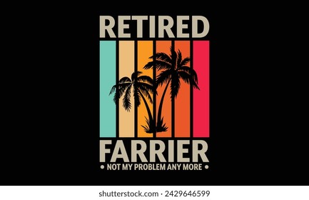 Retired farrier not my problem any more - Farrier T-Shirt Design, Hand drawn vintage illustration with hand lettering and decoration elements, banner, flyer and mug, Poster, EPS