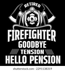 Retired firefighter goodbye tension hello pension t-shirt design