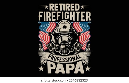 Retired Firefighter Professional Papa - Firefighter T-Shirt Design for Heroes. Vector Calligraphy Phrase on a Black Background. Hand Drawn Typography Art for Brave Souls, Uniforms, and First Responder