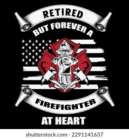 Retired but forever firefighter at heart t-shirt design