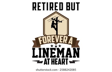 Retired But Forever A Lineman At Heart - Electric Lineman T Shirt Design, Hand lettering inspirational quotes isolated on white background, used for prints on bags, poster, banner, flyer and mug, pill