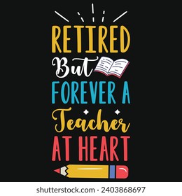 Retired but forever a teacher at heart elementary school teachings typography tshirt design